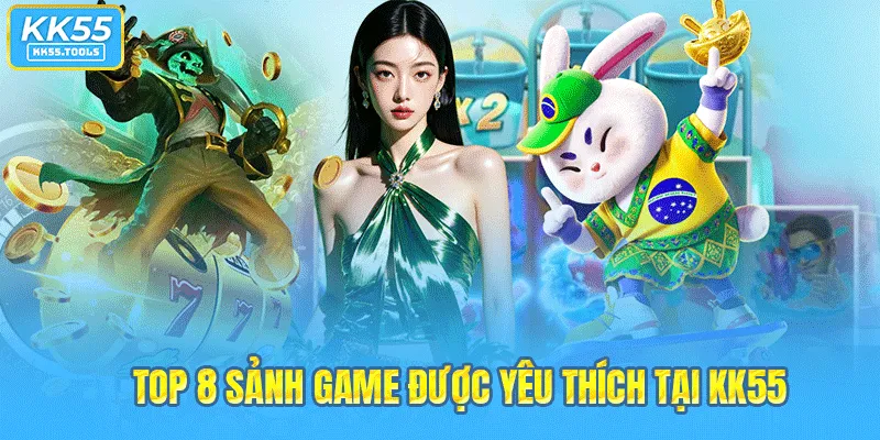 Top 8 sảnh game được yêu thích tại KK55